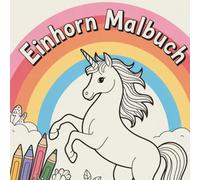 Einhorn Malbuch: Das zauberhafte Ausmalbuch für den Kindergarten, die Vorschule & als Reisebeschäftigung - Das ideale Geschenk zum Geburtstag - ... dicken Linien zur Förderung der Konzentration