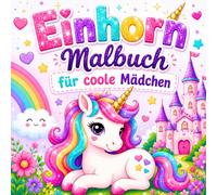Einhorn Malbuch: Für coole Mädchen - Niedliche Einhörner, Regenbögen, Sterne und magische Abenteuer zum Ausmalen