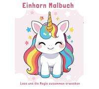Einhorn-Malbuch für Kinder ab 2 Jahren mit 40 zauberhaften Motiven, die kleine Künstler zum Ausmalen einladen! Das perfekte Geschenk für kleine Einhorn-Fans