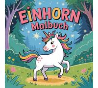 Einhorn Malbuch: für Kinder ab 3 Jahren: Einhörner zum Ausmalen, Kritzeln und Entdecken