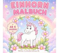 Einhorn-Malbuch für Kinder ab 4 Jahren: Süße und einfache Ausmalbilder mit Einhörnern, Regenbögen, Blumen, Schlössern und magischen Fantasieszenen