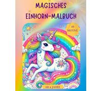 Einhorn-Malbuch für Kinder: Ausmalspass ab 4 Jahren - magische Einhornbilder & freie Seiten zur Förderung von Kreativität & Feinmotorik: Kreativ ... Kritzeln und Entdecken - ein super Geschenk