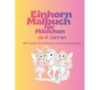 Einhorn Malbuch für Mädchen ab 6 Jahren - Süße & magische Ausmalbilder: Mit Einhörnern, Meerjungfrauen, Elfen & Prinzessinnen - Mit 30 süßen Motiven - Einfache Ausmalbilder mit klaren Linien
