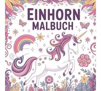 Einhorn Malbuch: Für Mädchen: Über 50 süße & niedliche Einhorn-Motive für Kinder von 3-7 Jahren - Das zauberhafte Ausmalbuch zur Förderung der ... dicken Linien (Einhorn Geschenke für Mädchen)
