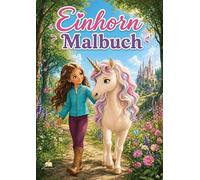 Einhorn Malbuch für Mädchen von 6-8 Jahren mit 50 zauberhaften Ausmalbildern: Märchenhafte Erlebnisse in verwunschenen Wäldern und prächtigen Schlössern - voller Freundschaft und Fantasie