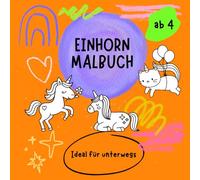 Einhorn Malbuch: Ideal für unterwegs (Mein erstes Malbuch)