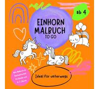 Einhorn Malbuch To Go - Mini Malbuch im Taschenformat für Kinder von 4-7 Jahren: Ideal für unterwegs (Mein erstes Malbuch)