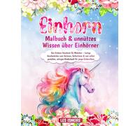Einhorn Malbuch & unnützes Wissen über Einhörner: Das Einhorn Geschenk für Mädchen - lustige Geschenkidee zum Vorlesen, Selberlesen & zum selbst gestalten, witziges Kinderbuch für junge Einhornfans