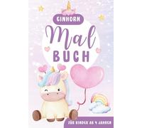Einhorn-Malbuch - Zauberhafter Ausmalspaß für Kinder ab 4 Jahren - Süße Einhörner, Regenbögen und Fabelwesen