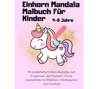 Einhorn Mandala Malbuch für Kinder 4-8 Jahre: 50 zauberhafte Einhorn-Mandalas zum Entspannen und Träumen - Große Ausmalbilder für Mädchen in Kindergarten und Vorschule