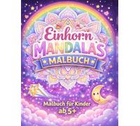 Einhorn Mandalas Malbuch für Kinder an 5+: Ein kreatives Malbuch mit Einhörnern & Mandalas für Kinder