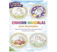 Einhorn-Mandalas: Über 60 zauberhafte Einhorn-Mandala-Motive für Kinder ab 4 Jahren