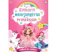 Einhorn Meerjungfrau und Prinzessin - Malbuch für Mädchen ab 5 Jahre: 40 Ausmalseiten für Kinder im Großes Format mit magischen Einhörnern, Meerjungfrauen und liebevollen Prinzessinnen