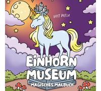 Einhorn-Museum: Malbuch für Erwachsene - 50 süße Fantasy-Motive zum Entspannen & Ausmalen (Fantasy Museum Malbücher)