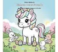 Einhorn Oster-Freunde: Geschichte & Malbuch: Für Erwachsene & Kinder | 36 zauberhafte Ausmalbilder | 21.59 x 21.59 cm | Das perfekte Oster-Malbuch mit Geschichte.