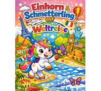 Einhorn & Schmetterling auf Weltreise: Zauberhaftes Malbuch für Kinder mit 40 liebevollen Motiven aus aller Welt - Länder, Flaggen & ... (Einhorn und Schmetterling auf Mission)