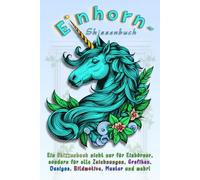Einhorn-Skizzenbuch, für Grafiken, Zeichnungen, Designs, Bildmotive, Muster und mehr!: Großes Skizzen-Buch mit 120 Seiten, vierseitigem ... für die schnelle Auffindung Ihrer Werke!