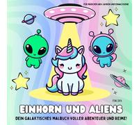 Einhorn und Aliens - Dein galaktisches Malbuch voller Abenteuer und Reime! Für Mädchen ab 6 Jahren und Erwachsene: Einhorn entführt! Ein gereimtes ... Einhörner, Karotten und Chaos lieben!