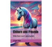 Einhorn und Freunde: Märchen zum ausmalen