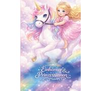 Einhorn und Prinzessin. Ein magisches Malbuch voller Freundschaft: Ein märchenhaftes Malbuch mit Prinzessinnen und Einhörnern.