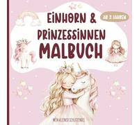 Einhorn und Prinzessinnen Malbuch für Mädchen ab 3 Jahren: Zauberhafte Ausmalbilder für kleine Künstlerinnen- fördert Feinmotorik, Kreativität & Fantasie