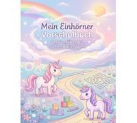 Einhorn Vorschulbuch ab 4 Jahren: Spielerisch lernen mit Einhörnern - Ausmalen, Rätsel und Nachspuren zur Förderung von Konzentration und Feinmotorik