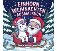 Einhorn Weihnachten Ausmalbuch für kleine und große Einhorn Fans mit 50 faszinierenden Ausmalbildern