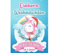 Einhorn Weihnachten Malbuch für Kinder ab 4 Jahre: Zauberhaftes Ausmalbuch für Jungen und Mädchen
