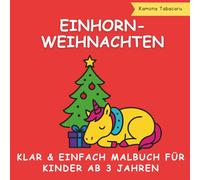 Einhorn-Weihnachtsmalbuch für Kinder ab 3 Jahren: Wunderschönes Unicorn-Weihnachts-Malbuch mit Santa, Schneeflocken & Geschenken - Perfekte Weihnachtsaktivität für kleine Mädchen