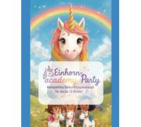 Einhornacademy-Party - Komplettes Geburtstagskonzept für bis zu 12 Kinder: Schatzsuche, Spiele, Bastelideen & Ablaufplan - von Pädagogen empfohlen, in ... Einschulung Spiele, Kinderparty Vorlagen)