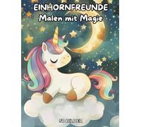 Einhornfreunde - Malen mit Magie: Zauberhaftes Einhorn Malbuch für Kinder ab 4 Jahren