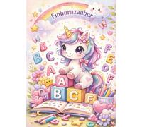 Einhornzauber ABC: Buchstaben lernen mit süßen Einhörnern
