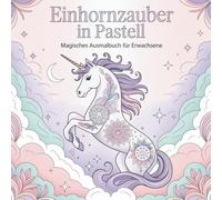 Einhornzauber in Pastell: Magisches Ausmalbuch für Erwachsene