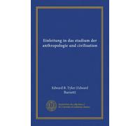 Einleitung in das studium der anthropologie und civilisation