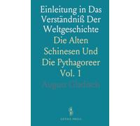 Einleitung in Das Verständniß Der Weltgeschichte: Die Alten Schinesen Und Die Pythagoreer