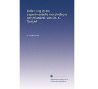 Einleitung in die experimentelle morphologie der pflanzen, von Dr. K. Goebel