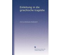 Einleitung in die griechische tragödie: Volume 1