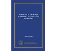 Einleitung in die Heilige Schrift des Alten und Neuen Testamentes