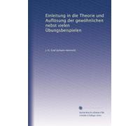Einleitung in die Theorie und Auflösung der gewöhnlichen nebst vielen Übungsbeispielen