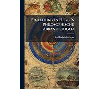 Einleitung in Hegel's Philosophische Abhandlungen