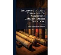 Einleitung in's Alte Testament fÃ1/4r Angehende Candidaten der Theologie.