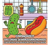Einmachzeit: Das große Gewürzgurkenchaos - Einfaches Malbuch Mit Fetten Linien