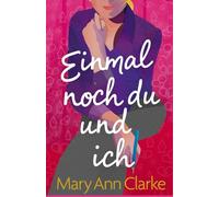 Einmal Noch Du Und Ich: eine fesselnde, herzerwärmende, erotische zweite Chance für die Liebe: 1 (Alles haben)