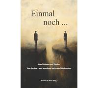 Einmal noch ... - Vom Verlassen und Finden. Vom Suchen und manchmal auch vom Wiedersehen.: Ein Lesebuch zwischen Erinnerungen, Sehnsucht und Hoffnung