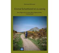 Einmal Schottland ist zu wenig: Eine Pilgerreise auf dem West Highland Way in Schottland