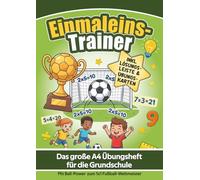 Einmaleins-Trainer: Das große A4 Übungsheft für die Grundschule: Kleines & großes Einmaleins sowie Division - Inkl. Lösungen, Übungskarten & 3 Fußball-Urkunden (Ball-Power bis Weltmeister)