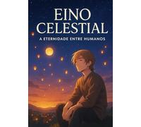 Eino Celestial: A Eternidade Entre Humanos
