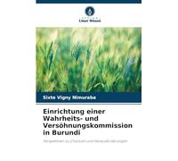 Einrichtung einer Wahrheits- und Versöhnungskommission in Burundi: Perspektiven zu Chancen und Herausforderungen