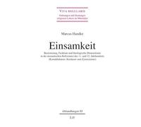 Einsamkeit: Bestimmung, Funktion und theologische Dimensionen in der monastischen Reformzeit des 11. und 12. Jahrhunderts (Kamaldulenser, Kartäuser und Zisterzienser)