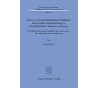 Einsatz einer auf künstlicher Intelligenz basierenden Netzsteuerung in der öffentlichen Wasserversorgung: Rechtliche Implementierung über den kommunalen Anschluss- und Benutzungszwang
